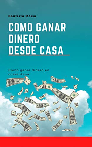 10 Formas Efectivas de Ganar Dinero Desde Casa: Guía Definitiva para Emprendedores