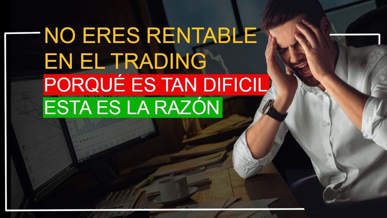 desvelando el misterio por que no soy rentable en el trading