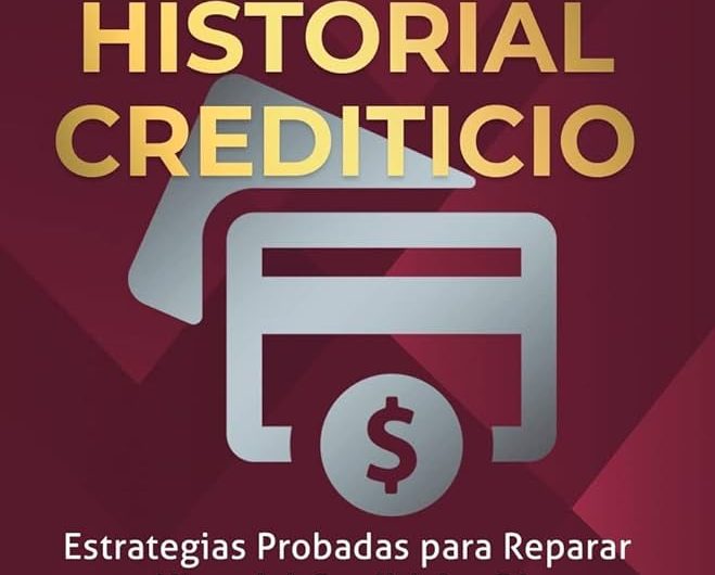 Guía Completa: Todo Sobre el Historial Crediticio y Cómo Mejorarlo