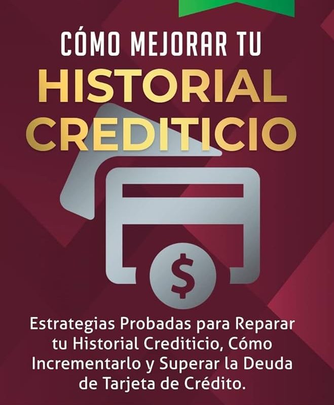 guia completa todo sobre el historial crediticio y como mejorarlo